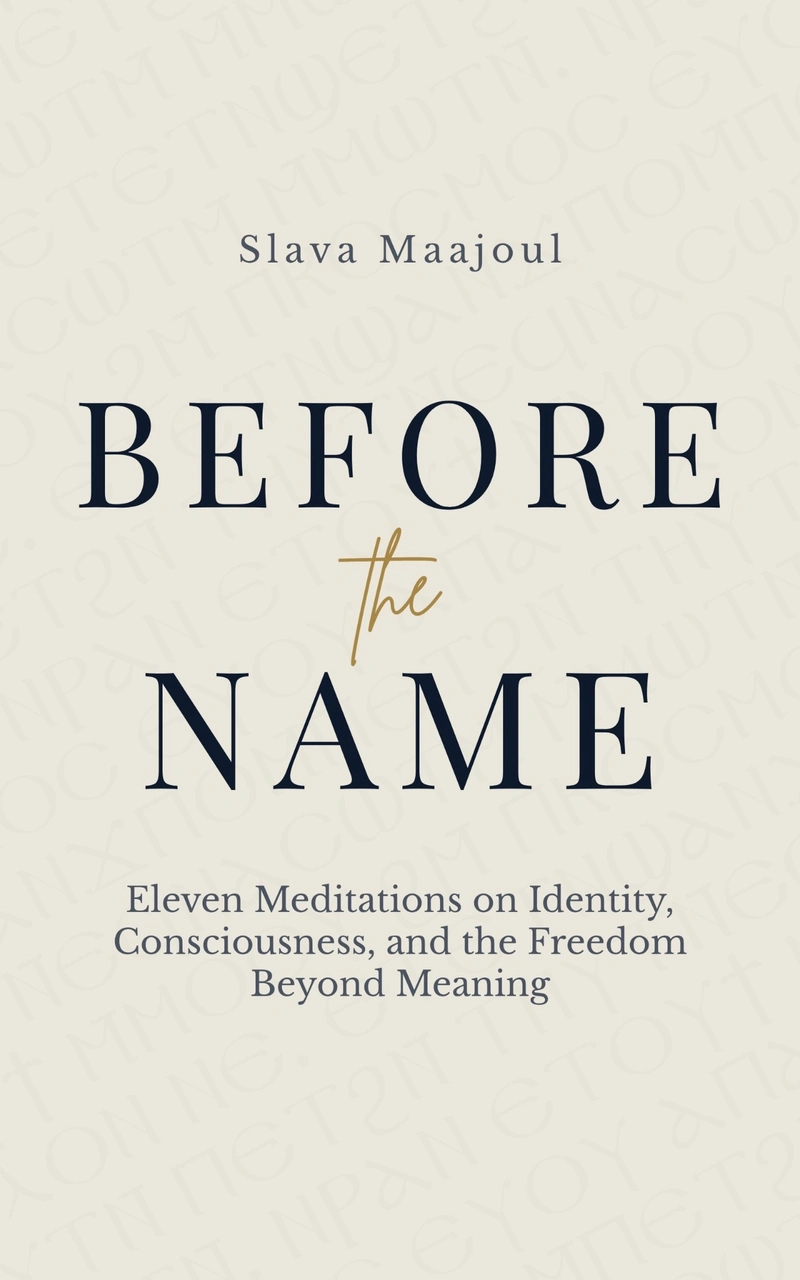 Before the Name — Eleven Meditations on Identity, Consciousness, and the Freedom Beyond Meaning · EN